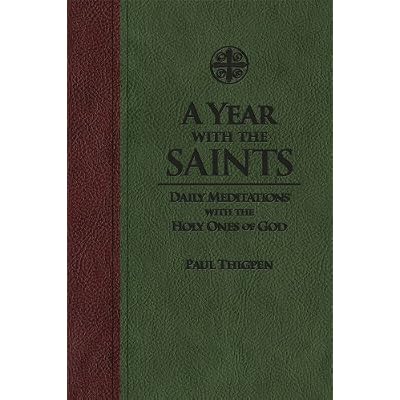 A Year With the Saints: Daily Meditations with the Holy Ones of God by Paul Thigpen Ph.D.