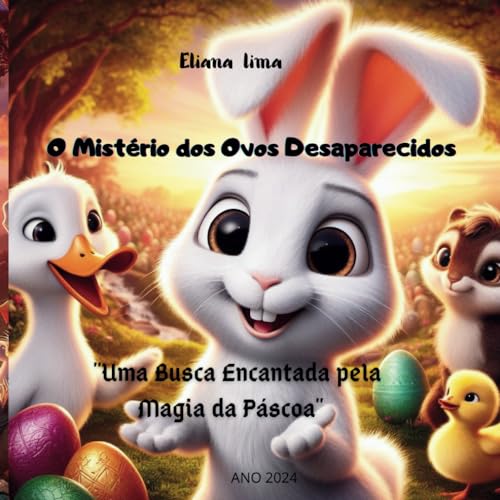 O MISTÉRIO DOS OVOS DESAPARECIDOS: UMA BUSCA ENCANTADA PELA MAGIA DA PÁSCOA (Portuguese Edition)