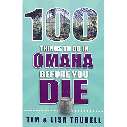 100 Things to Do in Omaha Before You Die (100 Things to Do Before You Die) Cover