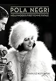  Pola Negri: Hollywood\'s First Femme Fatale (Screen Classics)