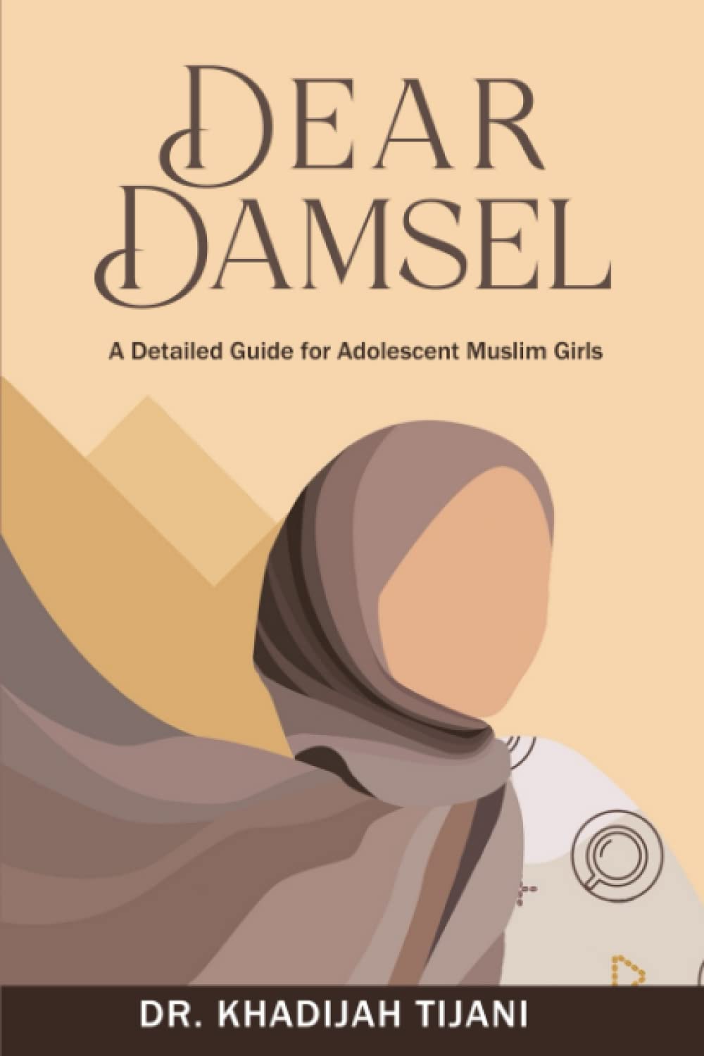 Dear Damsel: A detailed guide for adolescent muslim girls