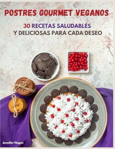 postres gourmet veganos: 30 recetas saludables y deliciosas para cada deseo