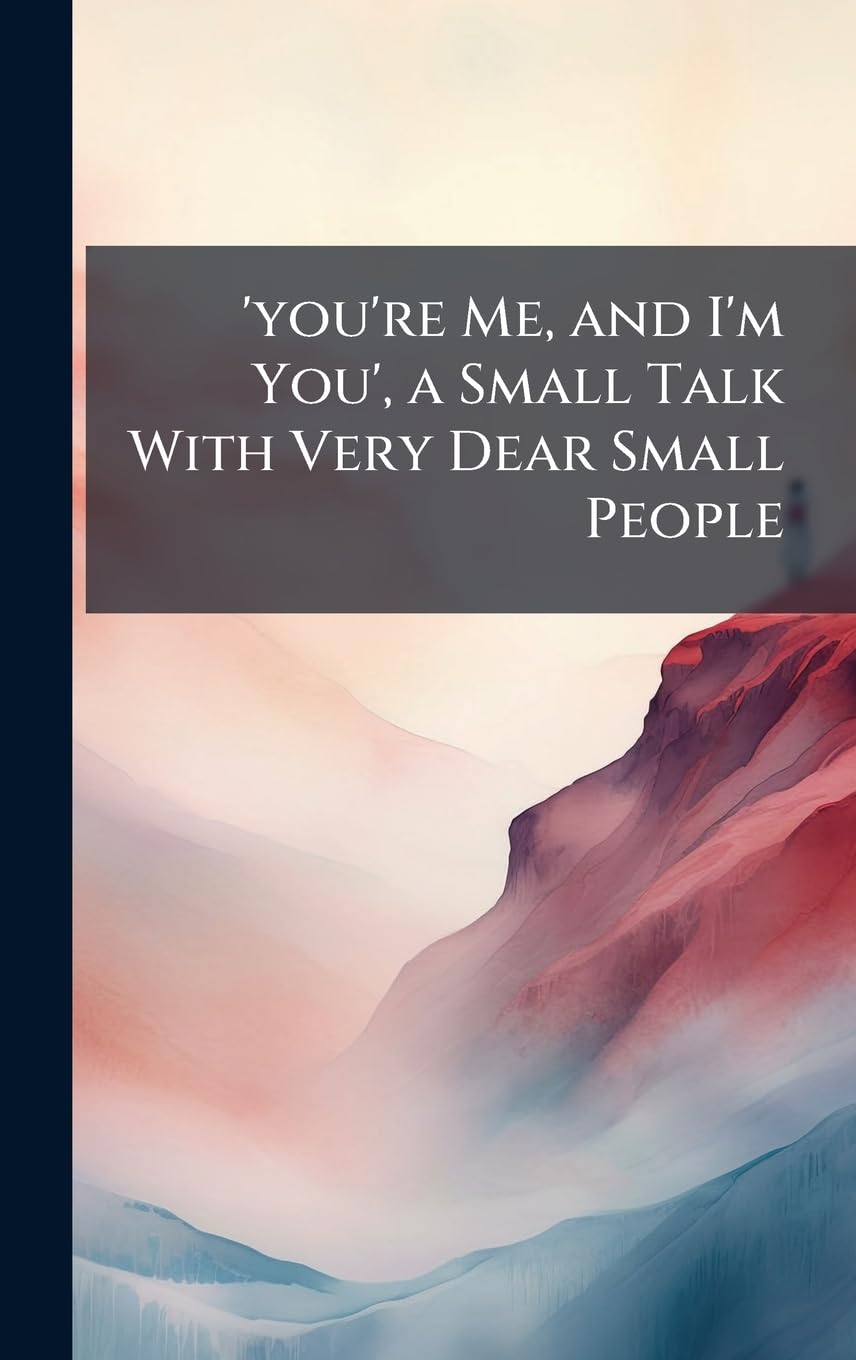 'you're Me, and I'm You', a Small Talk With Very Dear Small People