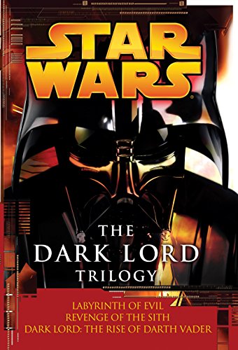 The Dark Lord Trilogy: Star Wars Legends: Labyrinth of Evil Revenge of the Sith Dark Lord: The Rise The Dark Lord Trilogy: Star Wars Legends: Labyrinth of Evil Revenge of the Sith Dark Lord: The Rise