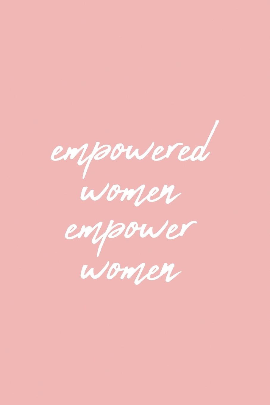 Empowered Women Empower Women: 6x9 Ruled Feminist Notebook, Empowering gag gift for teen girls, for her, for women, Feminism Journal, Cute Nice Pink Diary, perfect for College or High School