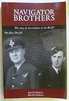 Navigator Brothers: The Story of Two Brothers in the Rcaf: One Flew, One Fell 0981068804 Book Cover