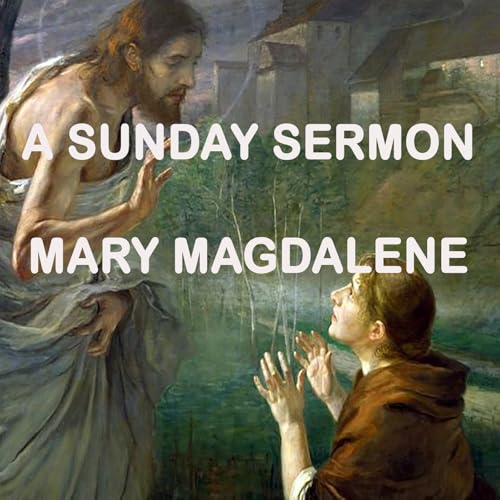 Message by Mary Magdalene - A Sunday Sermon Podcast Por arte de portada