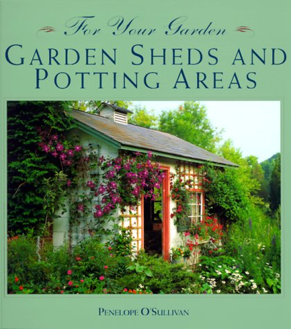For Your Garden: Garden Sheds and Potting Areas (For Your Garden Series)