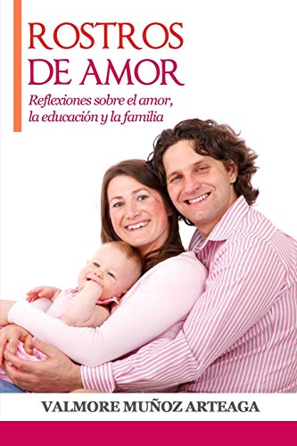 Rostros del amor: Reflexiones sobre el amor, la educación y la familia 2018 (Spanish Edition)