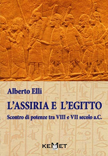 L'Assiria E L'Egitto. Scontro Di Potenze Tra Viii E Vii Secolo A.C.