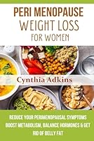 Peri Menopause weight loss for women with 28 day Anti Inflammatory Diet: Reduce Your Perimenopausal Symptoms, Boost Metabolism, Balance hormones & Get Rid of Belly Fat B0DFVHB1R5 Book Cover