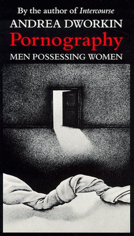 Pornography: Men Possessing Women: Amazon.co.uk: Dworkin, Andrea