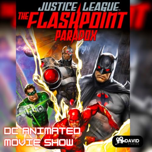 Page de couverture de DCAMS 37 | Justice League: The Flashpoint Paradox (2013) | Commentary | DC Animation with Spenser and Friends