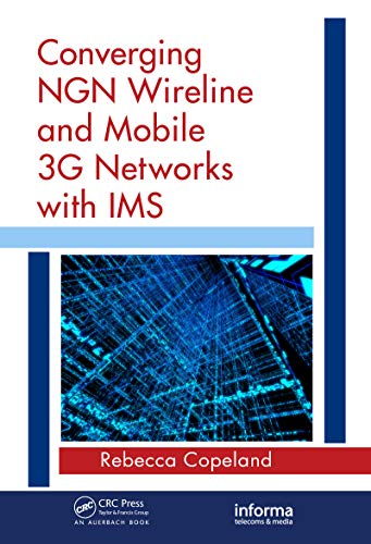 Converging NGN Wireline and Mobile 3G Networks with IMS: Converging NGN and 3G Mobile (English Edition)