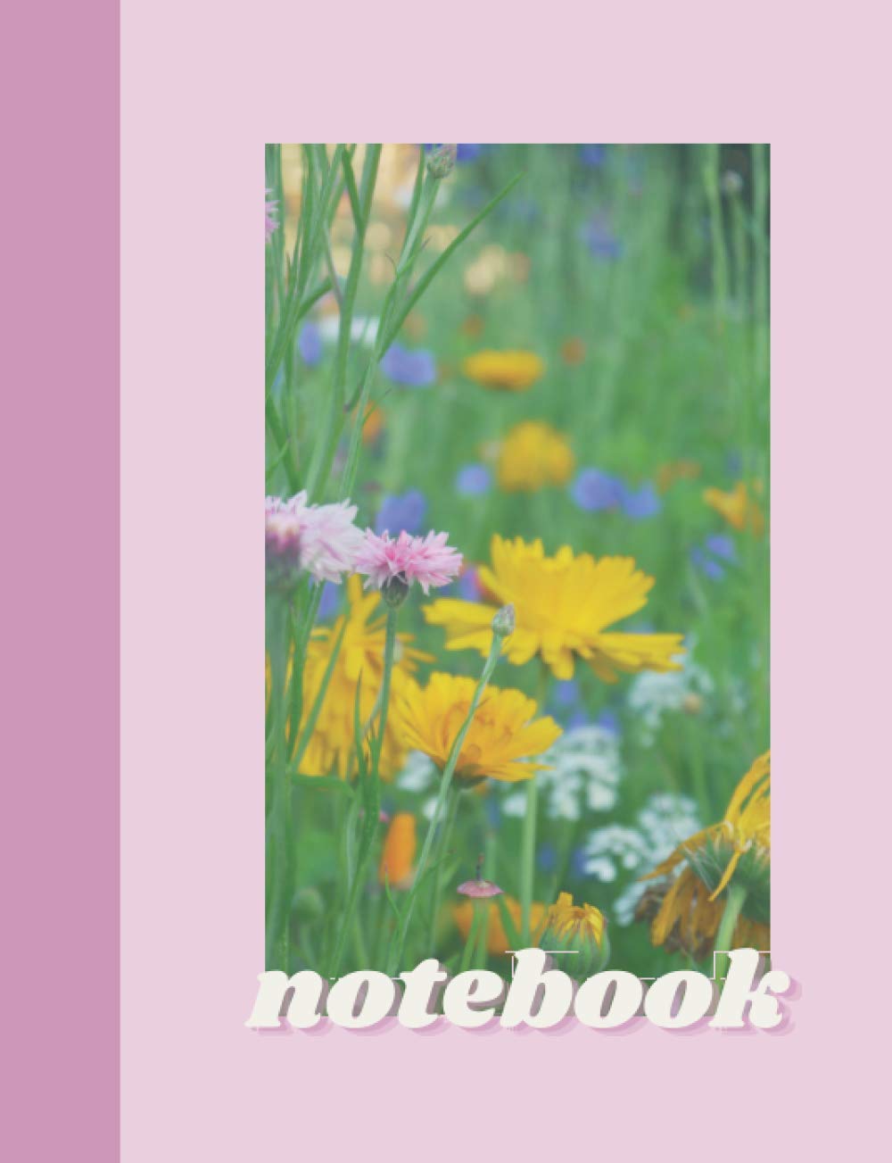 Notebook: Notes and Flowers - Pink, Yellow and Green Lined Notebook