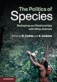The Politics of Species: Reshaping our Relationships with Other Animals (Bach Studies)