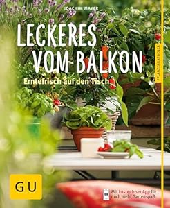 Leckeres vom Balkon: Erntefrisch auf den Tisch
