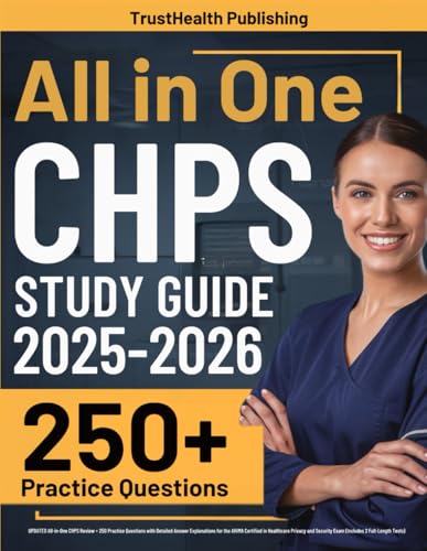 CHPS Exam Prep: UPDATED All-in-One CHPS Review + 250 Practice Questions with Detailed Answer Explanations for the AHIMA Certified in Healthcare Privacy and Security Exam (Includes 2 Full-Length Tests)