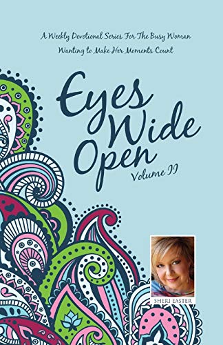 Eyes Wide Open: A Weekly Devotional Series for the Busy Woman Wanting to Make Her Moments Count Volume II Eyes Wide Open: A Weekly Devotional Series for the Busy Woman Wanting to Make Her Moments Count Volume II