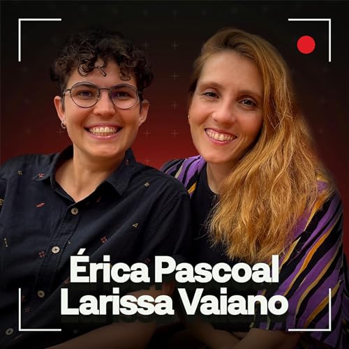 Fazendo cinema na internet - com Larissa Vaiano e &Eacute;rica Pascoal