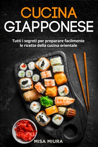 Cucina Giapponese: Tutti i Segreti per Preparare Facilmente le Ricette