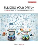 Building Your Dream: A Canadian Guide to Starting Your Own Business
