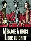  Ménage à trois - Liebe zu dritt
