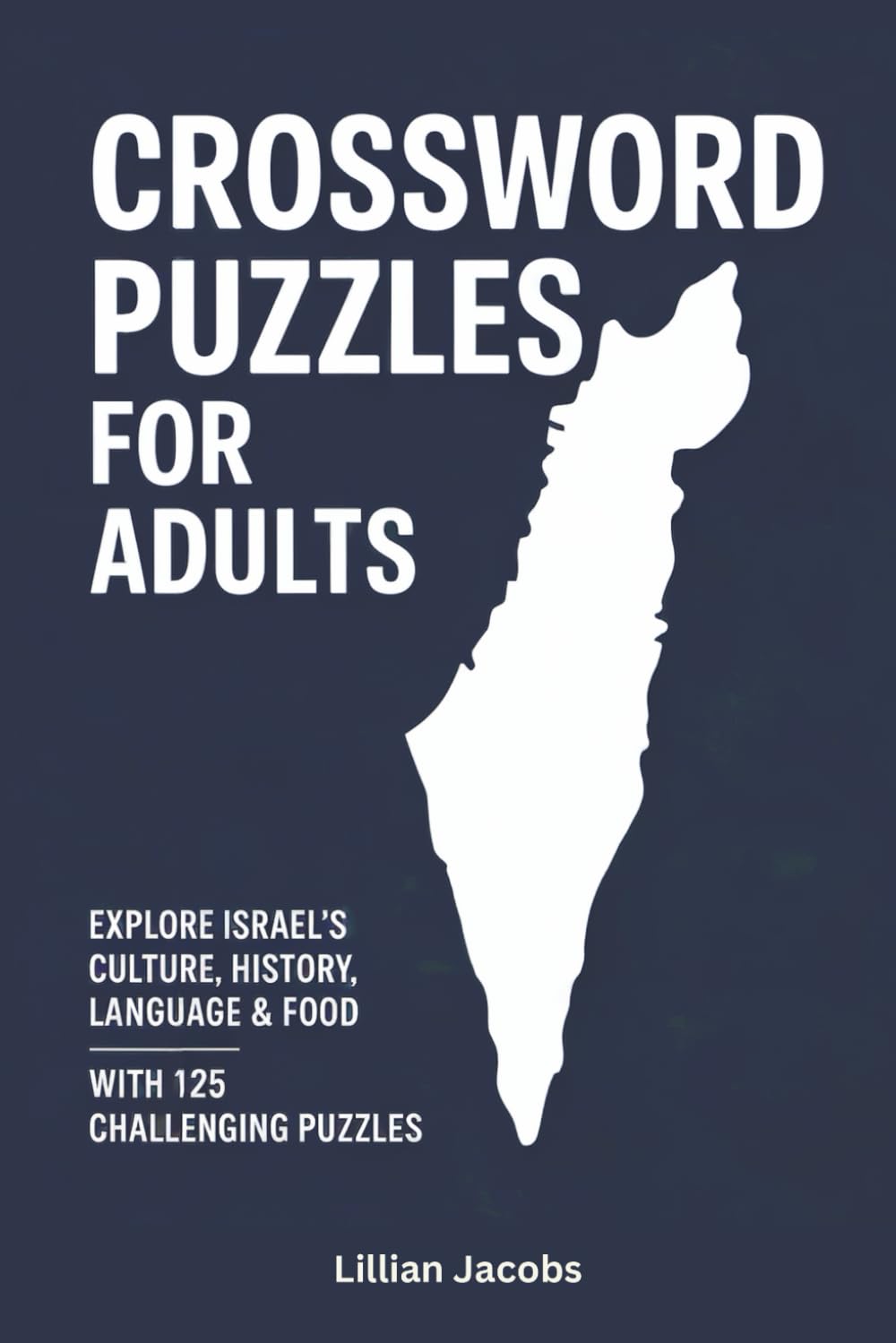 Crossword Puzzles for Adults: Explore Israel’s Culture, History, Language & Food with 125 Challenging Puzzles: A Fun and Engaging Crossword Puzzle Book Celebrating Israel (Crosswords of the World)