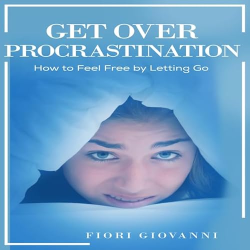 Get over Procrastination: How to Feel Free by Letting Go Audiolivro Por Fiori Giovanni capa