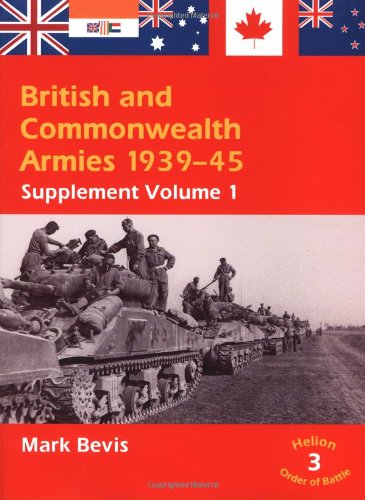 British & Commonwealth Armies 1939-45: Supplement Volume 1 (Helion Order of Battle)