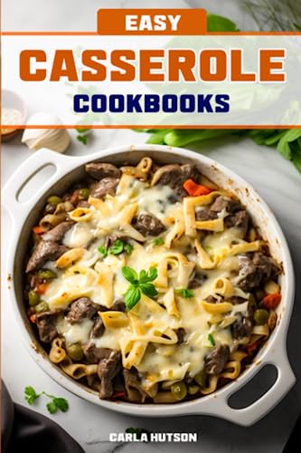 Easy Casserole Cookbooks: Comforting One Pot Meals Cookbooks For Busy Home Cooks