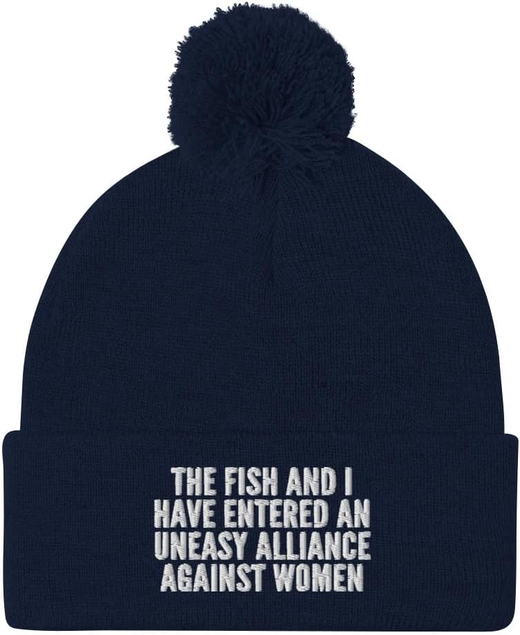The Fish and I Have Entered an Uneasy Alliance Against Women Hat (Embroidered Pom-Pom Beanie)