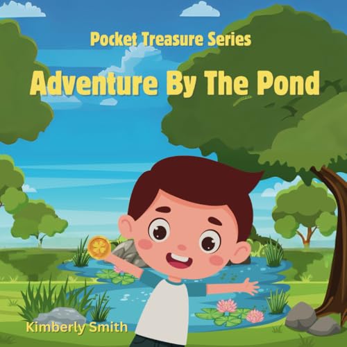 Adventure by the Pond: A story about a little boy with a treasure in his pocket and his adventure to retrieve it when it slips into the pond. (Pocket Treasure Series)