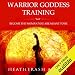 Warrior Goddess Training: Become the Woman You Are Meant to Be