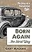 Born Again the Hard Way