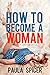 How to Become a Woman: Gender Swap: Gender Transformation