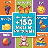  Mes premiers +150 mots en portugais: Livre illustré bilingue français-portugais pour enfants et bébés  Dictionnaire visuel coloré pour apprendre le portugais en famille dès 2 ans
