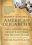 The Hidden History of American Oligarchy: Reclaiming Our Democracy from the Ruling Class