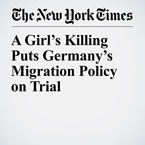A Girls Killing Puts Germanys Migration Policy on Trial by Katrin Bennhold | Audiobook A Girls Killing Puts Germanys Migration Policy on Trial by Katrin Bennhold | Audiobook