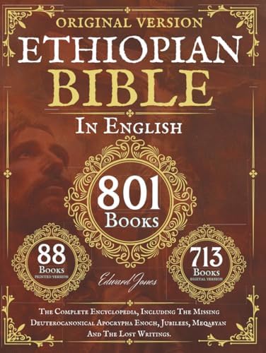 The Complete Ethiopian Bible in English 88 Books: The Complete Encyclopedia, Including The Missing Deuterocanonical Apocrypha Enoch, Jubilees, Meqabyan And The Lost Writings.