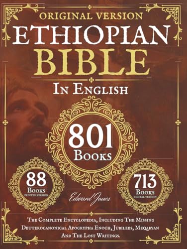 The Complete Ethiopian Bible in English 88 Books: The Complete Encyclopedia, Including The Missing Deuterocanonical Apocrypha Enoch, Jubilees, Meqabyan And The Lost Writings.