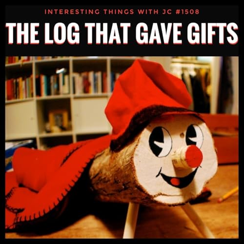 1508: &ldquo;The Log That Gave Gifts&rdquo;