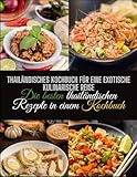 Thailändisches Kochbuch für eine exotische kulinarische Reise: Die besten thailändischen Rezepte in einem Kochbuch