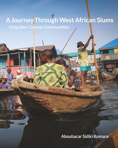 A Journey Through West African Slums: Forgotten Coastal Communities