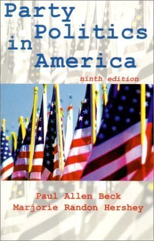 Party Politics in America (9th Edition) by Beck, Paul Allen Published by Longman Publishing Group 9th (ninth) edition (2000) Paperback