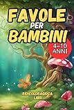 Favole per Bambini 4-10 Anni: Storie Illustrate a Colori...