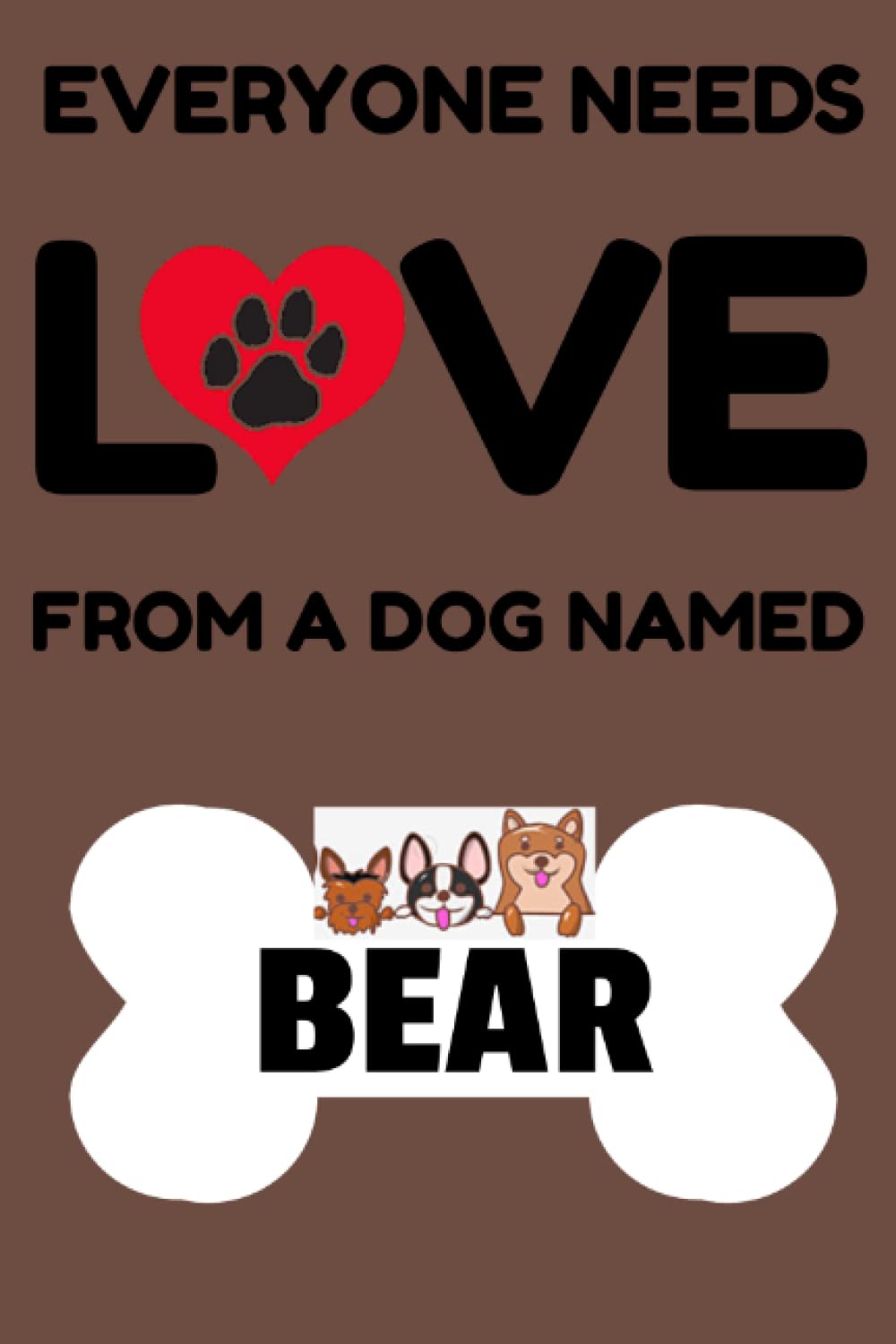 Everyone needs love from a dog named BEAR