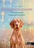 Schlüsselmomente: Tiertraining als Lebensphilosophie - Dr. med. vet. Viviane Theby 