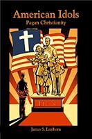 American Idols: Pagan Christianity 0991502302 Book Cover