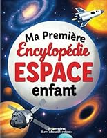 Ma Première Encyclopédie Espace enfant: Livre éducatif sur l'astronomie pour tout savoir sur la Terre, les planètes, les étoiles, le système solaire ... ans (livre éducatif enfant) (French Edition) B0F5NR55Y1 Book Cover